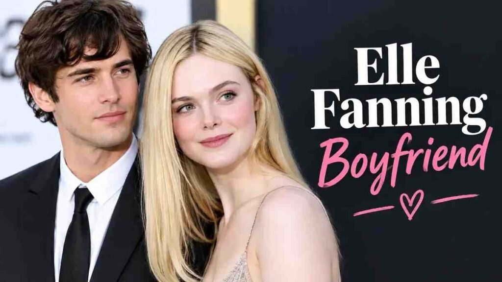 Elle Fanning Boyfriend: Dating History & Full Bio 2025