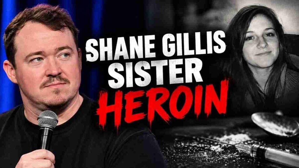 The Truth About Shane Gillis Sister Heroin Addiction