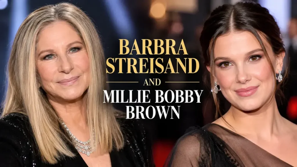 Barbra Streisand and Millie Bobby Brown: What Links These Two Hollywood Icons?